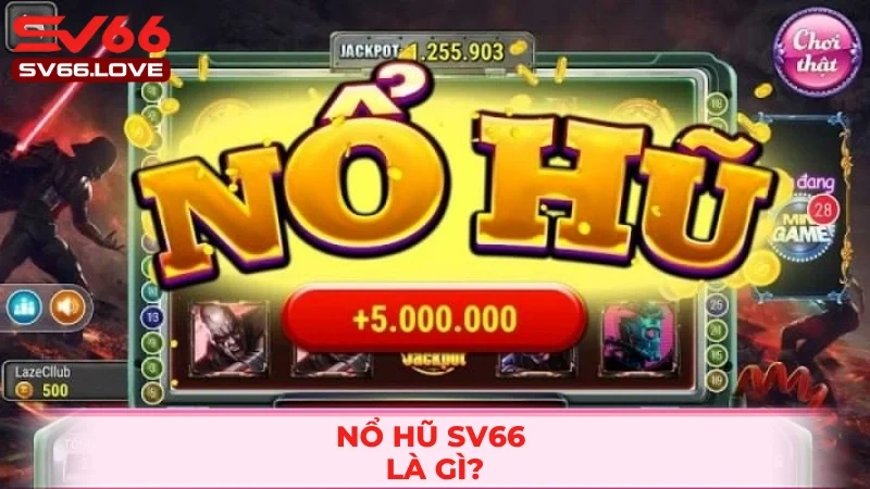 Khái quát về nổ hũ SV66 hot hit