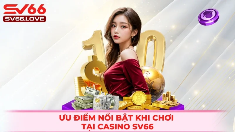 Lý do khiến casino SV66 đáng trải nghiệm